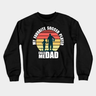 My Favorite Soccer Player Calls Me Dad Fathers Day Crewneck Sweatshirt